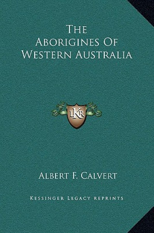 Książka The Aborigines Of Western Australia Albert Frederick Calvert