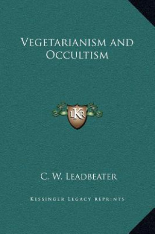Kniha Vegetarianism and Occultism C. W. Leadbeater