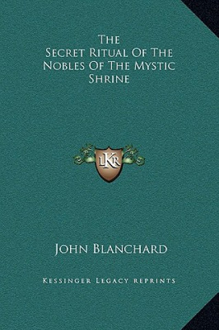 Kniha The Secret Ritual of the Nobles of the Mystic Shrine John Blanchard