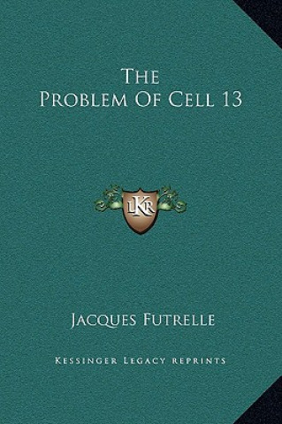Kniha The Problem Of Cell 13 Jacques Futrelle