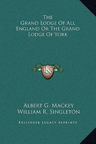 Książka The Grand Lodge Of All England Or The Grand Lodge Of York Albert Gallatin Mackey