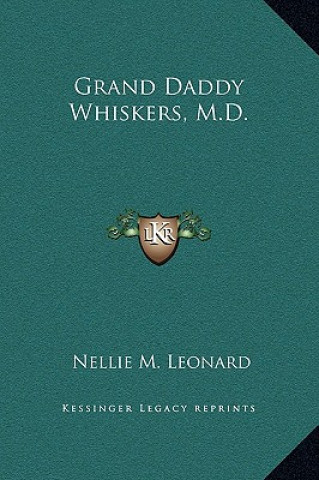 Kniha Grand Daddy Whiskers, M.D. Nellie M. Leonard