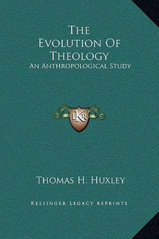 Carte The Evolution of Theology: An Anthropological Study Thomas Henry Huxley