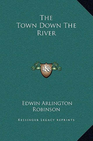 Knjiga The Town Down the River Edwin Arlington Robinson