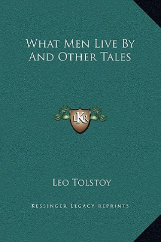 Kniha What Men Live By And Other Tales Tolstoy  Leo Nikolayevich  1828-1910