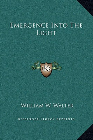 Book Emergence Into the Light William W. Walter