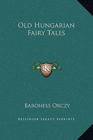 Kniha Old Hungarian Fairy Tales Baroness Orczy