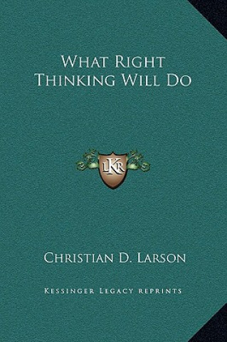 Könyv What Right Thinking Will Do Christian D. Larson