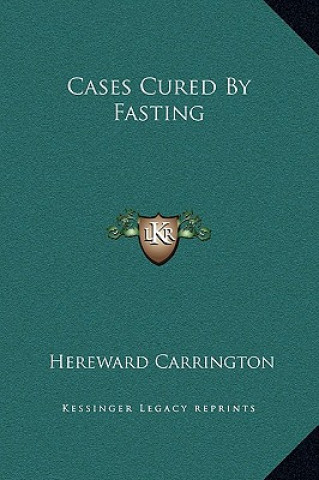 Knjiga Cases Cured By Fasting Hereward Carrington