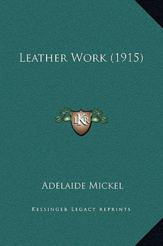 Kniha Leather Work (1915) Adelaide Mickel