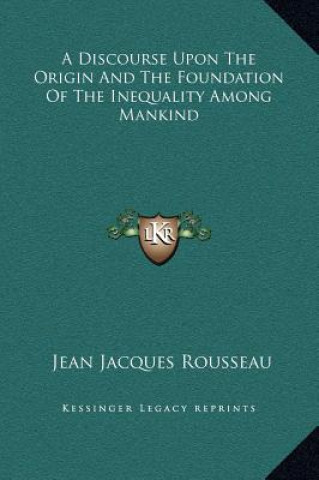Carte A Discourse Upon The Origin And The Foundation Of The Inequality Among Mankind Jean Jacques Rousseau