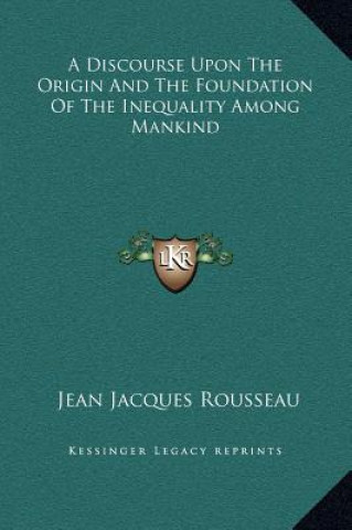 Könyv A Discourse Upon The Origin And The Foundation Of The Inequality Among Mankind Jean Jacques Rousseau