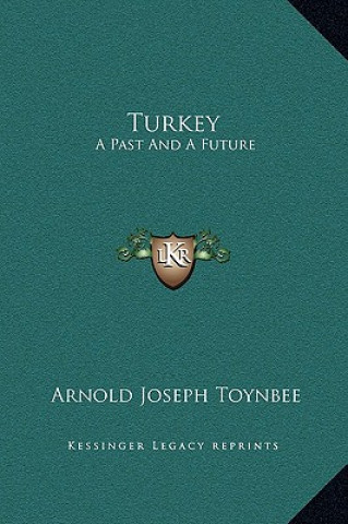 Kniha Turkey: A Past And A Future Arnold Joseph Toynbee