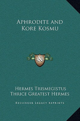 Kniha Aphrodite and Kore Kosmu Hermes Trismegistus