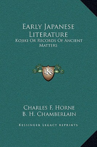 Carte Early Japanese Literature: Kojiki Or Records Of Ancient Matters Charles F. Horne