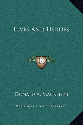 Kniha Elves And Heroes Donald A. MacKenzie