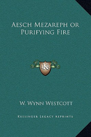 Kniha Aesch Mezareph or Purifying Fire W. Wynn Westcott