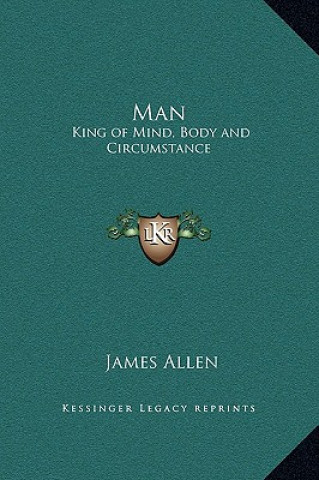 Книга Man: King of Mind, Body and Circumstance James Allen