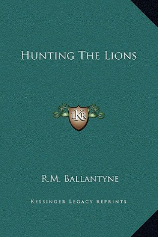 Carte Hunting The Lions Robert Michael Ballantyne
