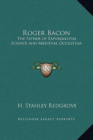Livro Roger Bacon: The Father of Experimental Science and Medieval Occultism H. Stanley Redgrove
