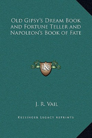 Kniha Old Gipsy's Dream Book and Fortune Teller and Napoleon's Book of Fate J. R. Vail