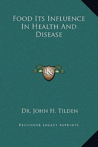 Könyv Food Its Influence in Health and Disease John H. Tilden