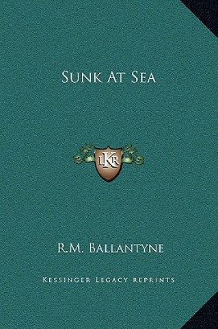 Kniha Sunk at Sea Robert Michael Ballantyne