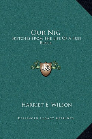 Kniha Our Nig: Sketches from the Life of a Free Black Harriet E. Wilson