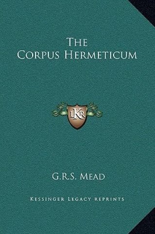 Könyv The Corpus Hermeticum G. R. S. Mead