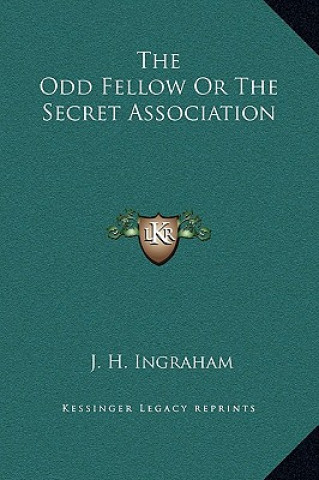 Kniha The Odd Fellow or the Secret Association Joseph Holt Ingraham