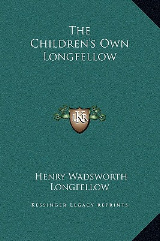 Książka The Children's Own Longfellow Henry Wadsworth Longfellow