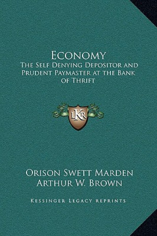 Livre Economy: The Self Denying Depositor and Prudent Paymaster at the Bank of Thrift Orison Swett Marden