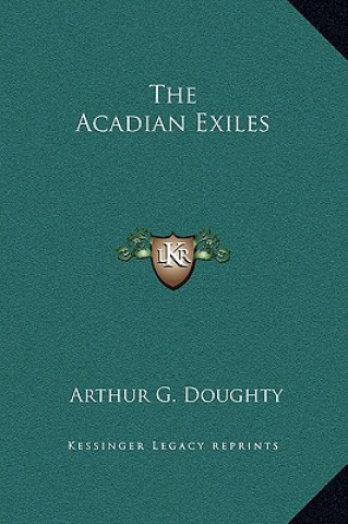 Kniha The Acadian Exiles Arthur G. Doughty
