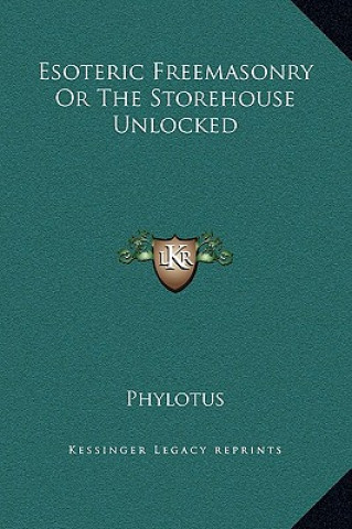 Βιβλίο Esoteric Freemasonry Or The Storehouse Unlocked Phylotus