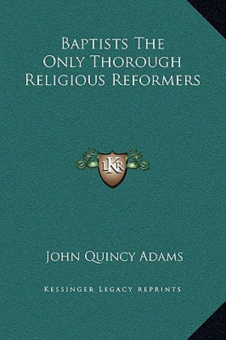 Książka Baptists The Only Thorough Religious Reformers Adams  John Quincy  Former Ow