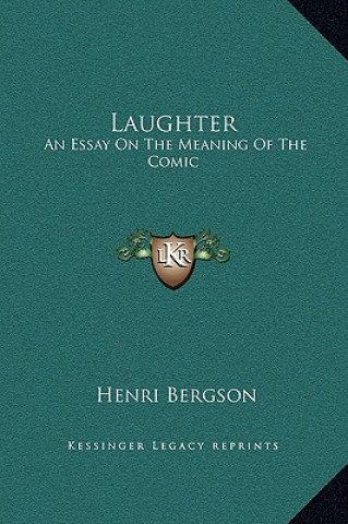 Книга Laughter: An Essay On The Meaning Of The Comic Henri Louis Bergson