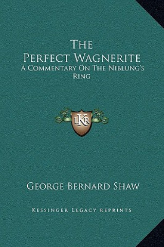 Książka The Perfect Wagnerite: A Commentary On The Niblung's Ring George Bernard Shaw