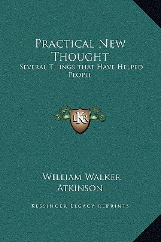 Книга Practical New Thought: Several Things that Have Helped People William Walker Atkinson
