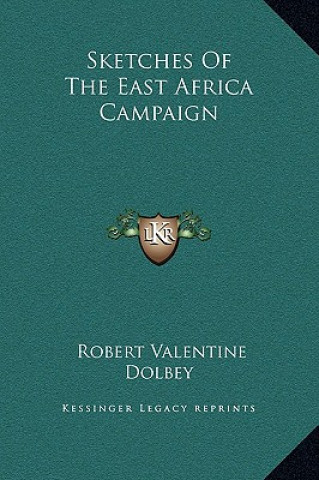 Kniha Sketches Of The East Africa Campaign Robert Valentine Dolbey