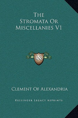 Kniha The Stromata Or Miscellanies V1 Clement Of Alexandria