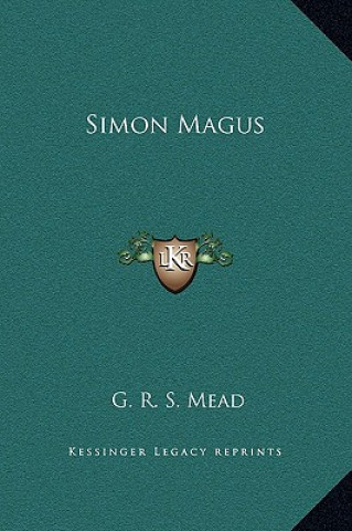 Könyv Simon Magus G. R. S. Mead