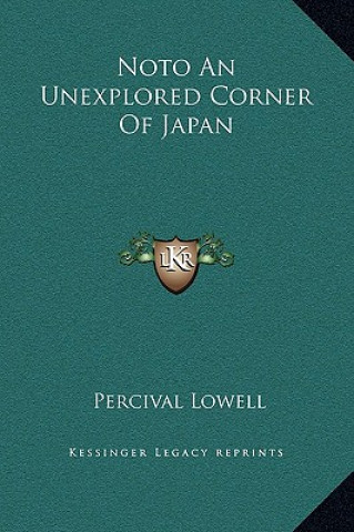 Kniha Noto An Unexplored Corner Of Japan Percival Lowell