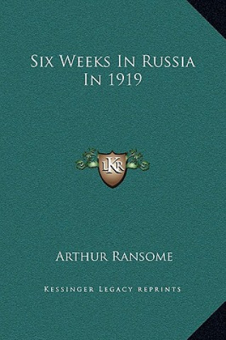 Könyv Six Weeks In Russia In 1919 Arthur Ransome