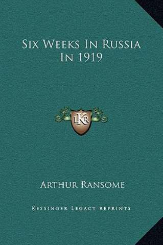 Book Six Weeks In Russia In 1919 Arthur Ransome