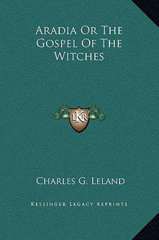 Carte Aradia Or The Gospel Of The Witches Charles G. Leland