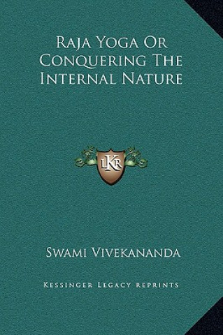 Kniha Raja Yoga Or Conquering The Internal Nature Swami Vivekananda
