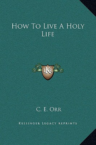 Kniha How To Live A Holy Life C. E. Orr