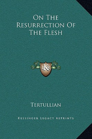 Kniha On The Resurrection Of The Flesh Tertullian