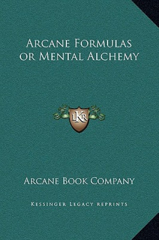 Книга Arcane Formulas or Mental Alchemy Arcane Book Company