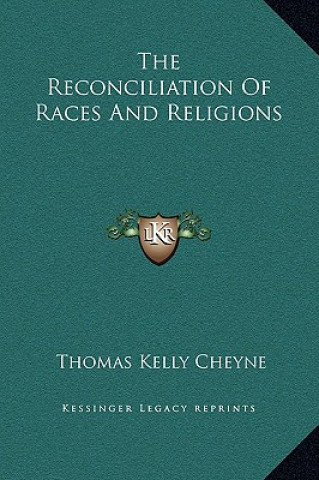 Книга The Reconciliation Of Races And Religions Thomas Kelly Cheyne